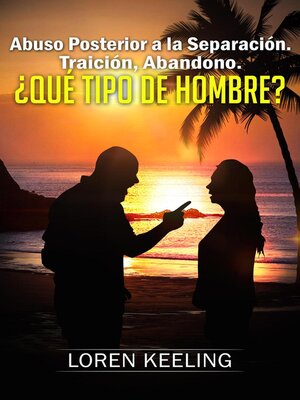 Abuso posterior a la separación Traición y abandono ¿Qué tipo de hombre? - ebook